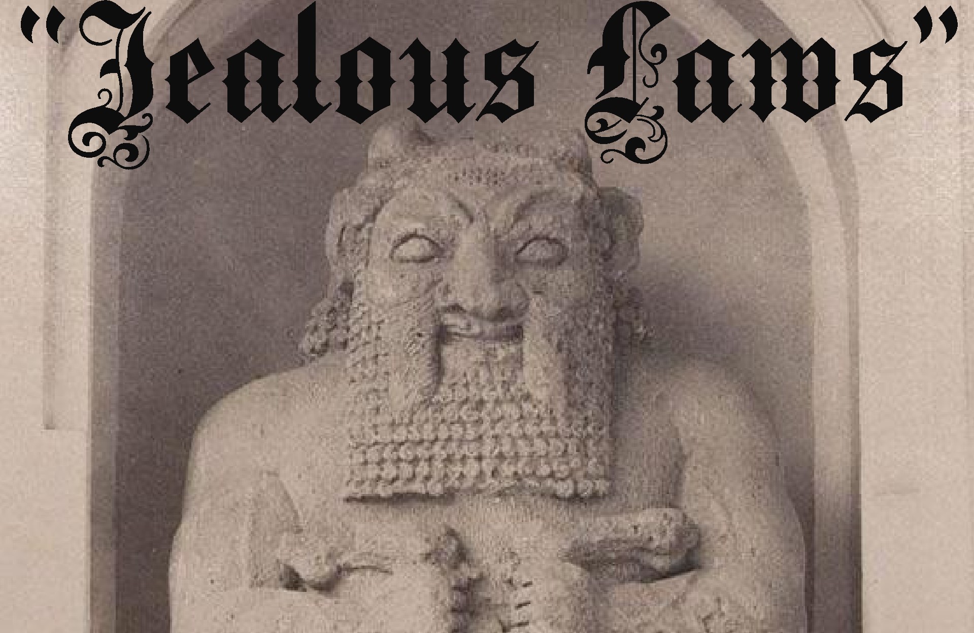 Grainy photo of a stone sculpture of a bearded figure, with 'Jealous Laws' written on the top in black Gothic script.